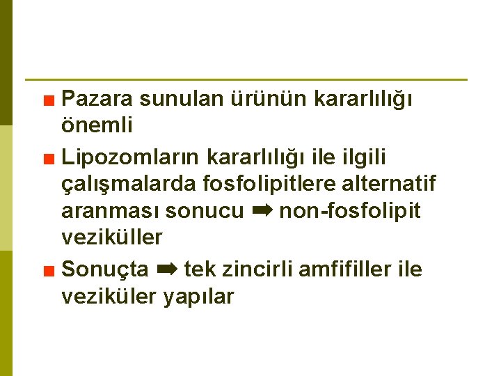 ■ Pazara sunulan ürünün kararlılığı önemli ■ Lipozomların kararlılığı ile ilgili çalışmalarda fosfolipitlere alternatif