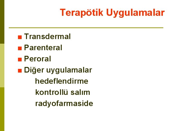 Terapötik Uygulamalar ■ Transdermal ■ Parenteral ■ Peroral ■ Diğer uygulamalar hedeflendirme kontrollü salım