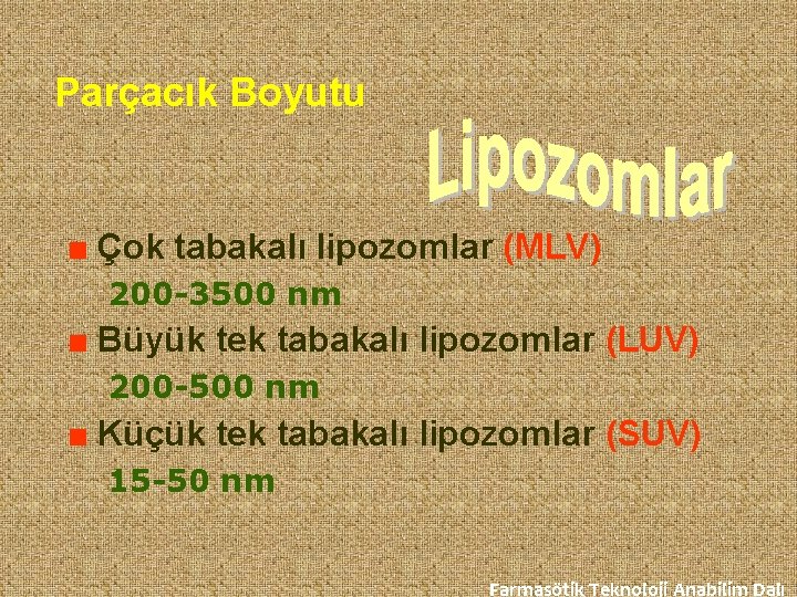 Parçacık Boyutu ■ Çok tabakalı lipozomlar (MLV) 200 -3500 nm ■ Büyük tek tabakalı