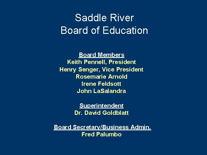 Saddle River Board of Education Board Members Keith Pennell, President Henry Senger, Vice President