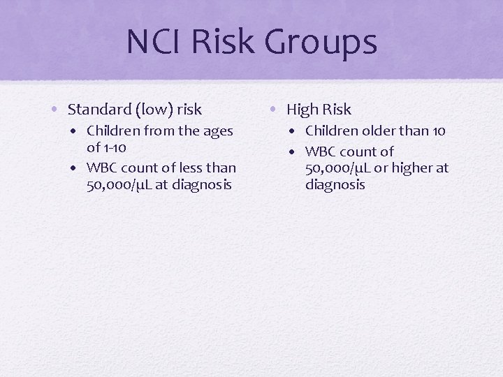 NCI Risk Groups • Standard (low) risk • Children from the ages of 1