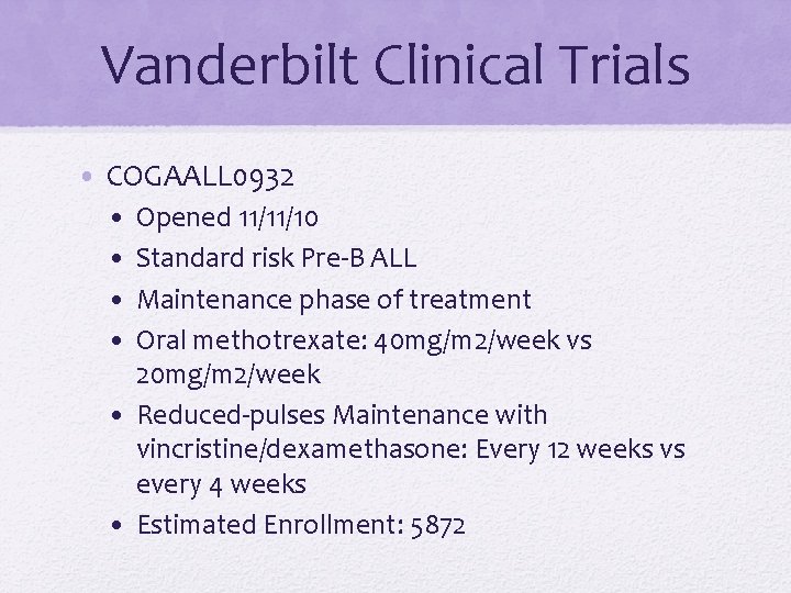 Vanderbilt Clinical Trials • COGAALL 0932 • • Opened 11/11/10 Standard risk Pre-B ALL