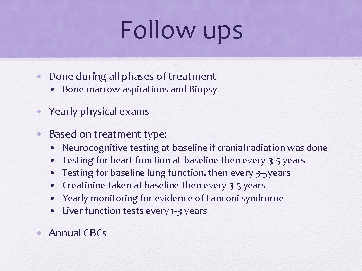 Follow ups • Done during all phases of treatment • Bone marrow aspirations and