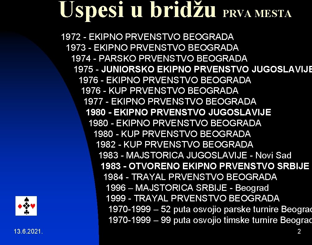 Uspesi u bridžu PRVA MESTA 1972 - EKIPNO PRVENSTVO BEOGRADA 1973 - EKIPNO PRVENSTVO