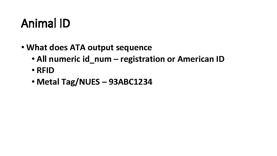 Animal ID • What does ATA output sequence • All numeric id_num – registration