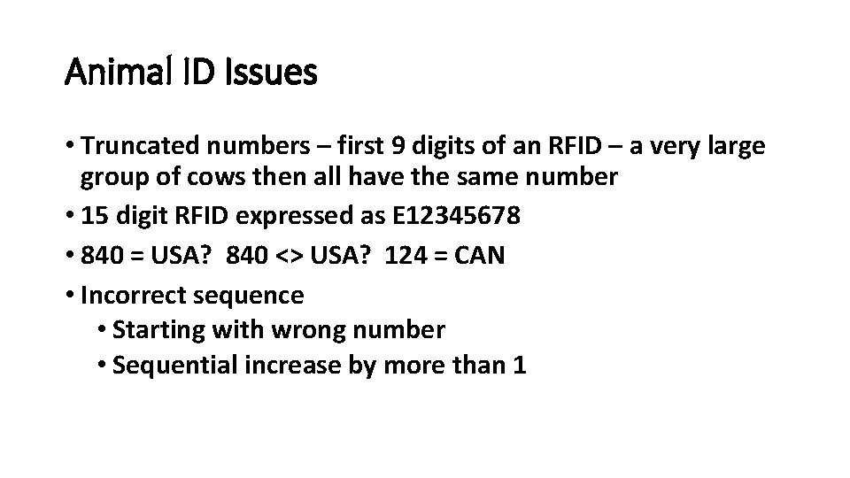 Animal ID Issues • Truncated numbers – first 9 digits of an RFID –