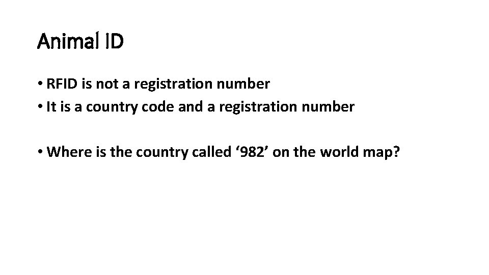 Animal ID • RFID is not a registration number • It is a country