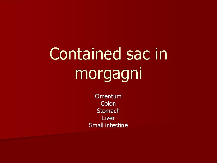 Contained sac in morgagni Omentum Colon Stomach Liver Small intestine 