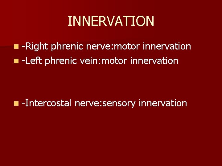 INNERVATION n -Right phrenic nerve: motor innervation n -Left phrenic vein: motor innervation n