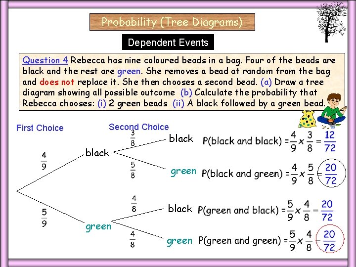 Probability (Tree Diagrams) Dependent Events Question 4 Rebecca has nine coloured beads in a Probability (Tree Diagrams) Dependent Events Question 4 Rebecca has nine coloured beads in a