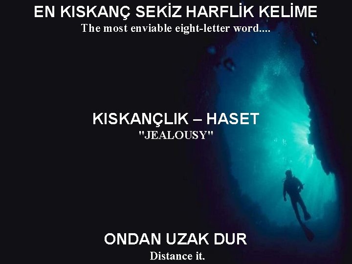 EN KISKANÇ SEKİZ HARFLİK KELİME The most enviable eight-letter word. . KISKANÇLIK – HASET