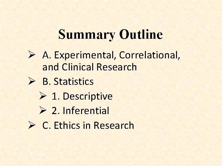 Summary Outline Ø A. Experimental, Correlational, and Clinical Research Ø B. Statistics Ø 1.