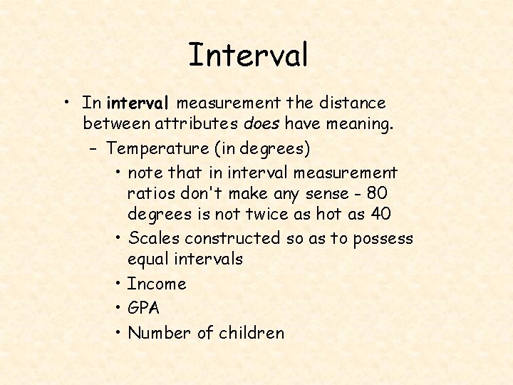 Interval • In interval measurement the distance between attributes does have meaning. – Temperature