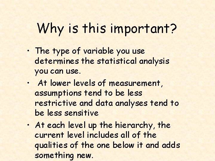 Why is this important? • The type of variable you use determines the statistical