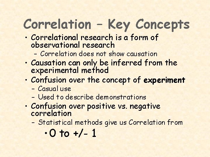 Correlation – Key Concepts • Correlational research is a form of observational research –