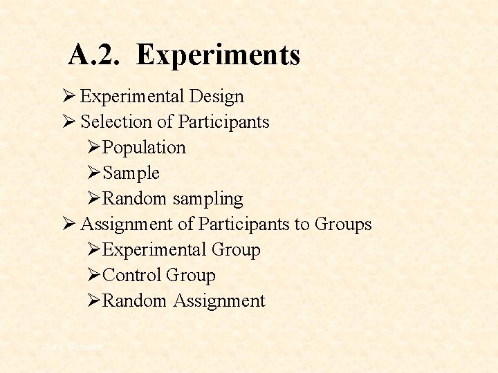 A. 2. Experiments Ø Experimental Design Ø Selection of Participants ØPopulation ØSample ØRandom sampling