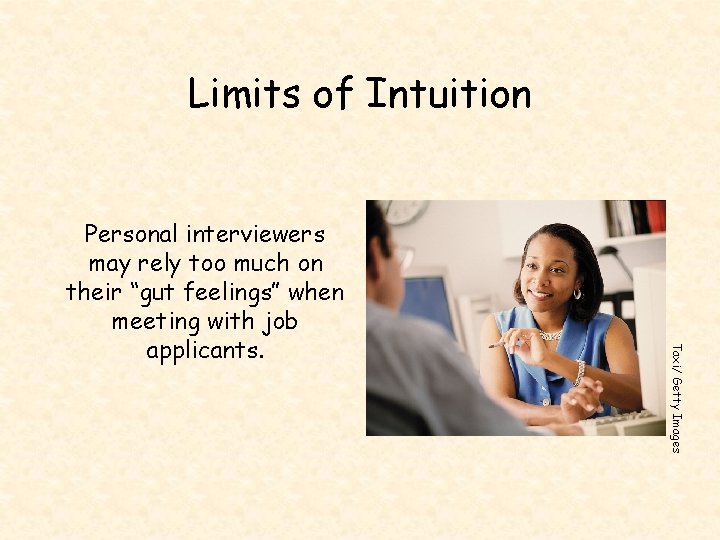 Limits of Intuition Taxi/ Getty Images Personal interviewers may rely too much on their