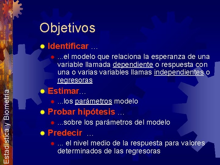 Objetivos Estadística y Biometría ® Identificar. . . ®. . . el modelo que