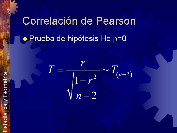 Correlación de Pearson Estadística y Biometría ® Prueba de hipótesis Ho: r=0 