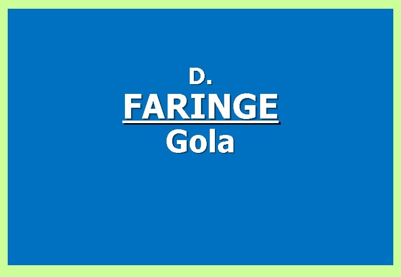D. FARINGE Gola 