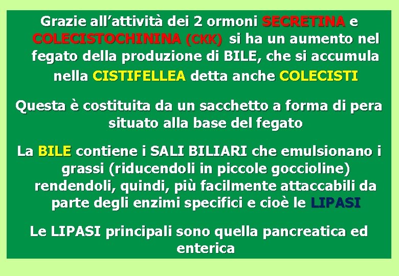 Grazie all’attività dei 2 ormoni SECRETINA e COLECISTOCHININA (CKK) si ha un aumento nel