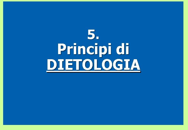5. Principi di DIETOLOGIA 