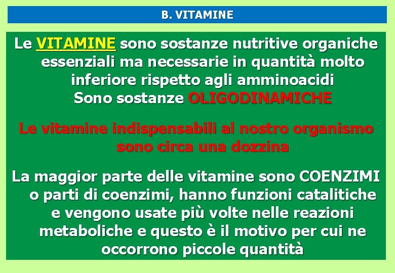 B. VITAMINE Le VITAMINE sono sostanze nutritive organiche essenziali ma necessarie in quantità molto