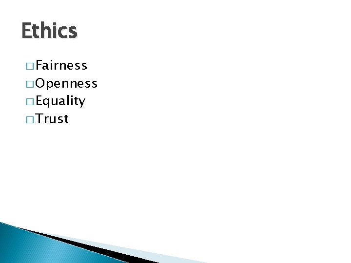 Ethics � Fairness � Openness � Equality � Trust 