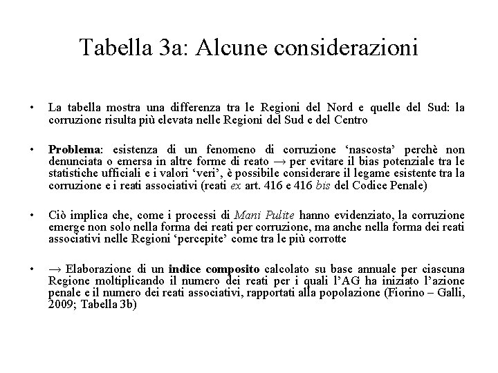 Tabella 3 a: Alcune considerazioni • La tabella mostra una differenza tra le Regioni
