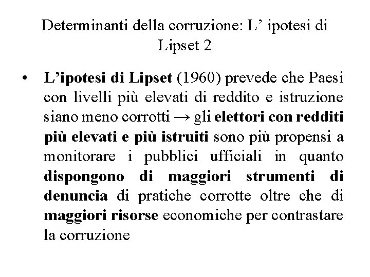 Determinanti della corruzione: L’ ipotesi di Lipset 2 • L’ipotesi di Lipset (1960) prevede