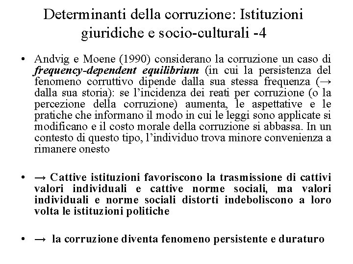 Determinanti della corruzione: Istituzioni giuridiche e socio-culturali -4 • Andvig e Moene (1990) considerano
