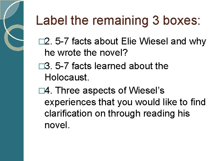 Label the remaining 3 boxes: � 2. 5 -7 facts about Elie Wiesel and