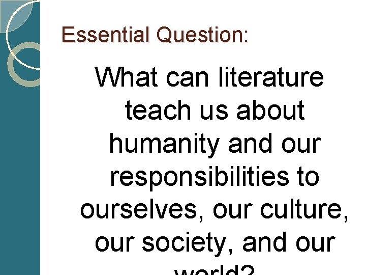 Essential Question: What can literature teach us about humanity and our responsibilities to ourselves,