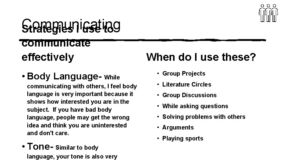 Communicating Strategies I use to communicate effectively • Body Language- While communicating with others,