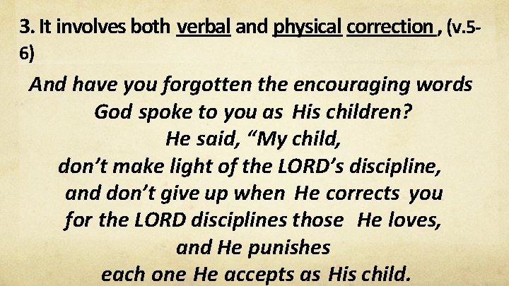 3. It involves both verbal and physical correction, (v. 56) And have you forgotten