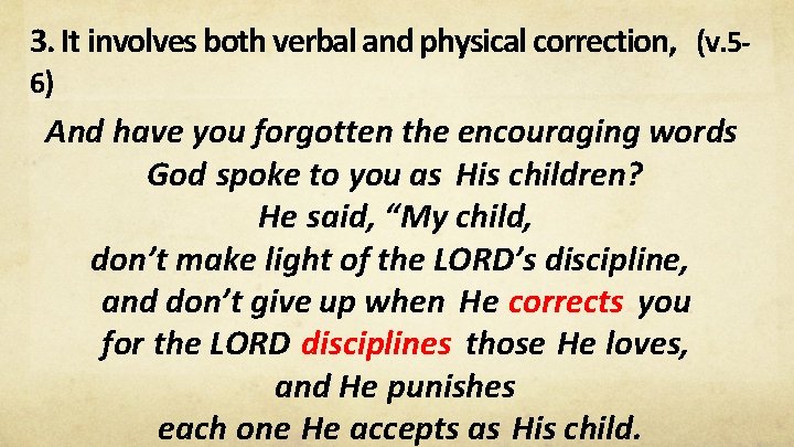 3. It involves both verbal and physical correction, (v. 56) And have you forgotten