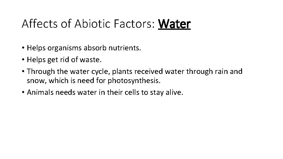 Affects of Abiotic Factors: Water • Helps organisms absorb nutrients. • Helps get rid