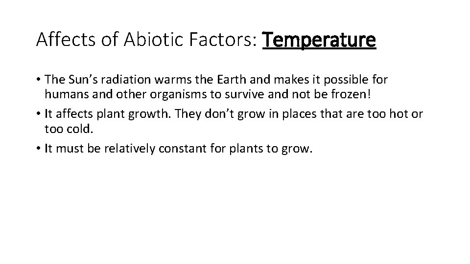 Affects of Abiotic Factors: Temperature • The Sun’s radiation warms the Earth and makes