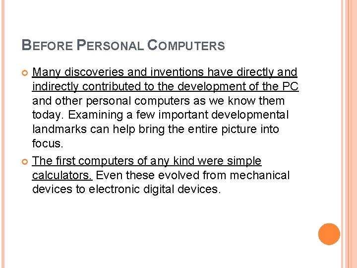 BEFORE PERSONAL COMPUTERS Many discoveries and inventions have directly and indirectly contributed to the