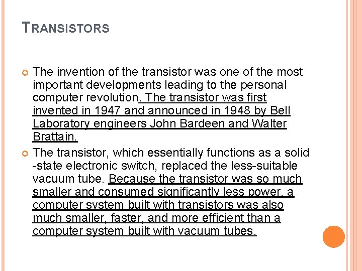 TRANSISTORS The invention of the transistor was one of the most important developments leading