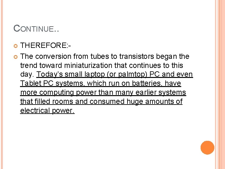 CONTINUE. . THEREFORE: The conversion from tubes to transistors began the trend toward miniaturization