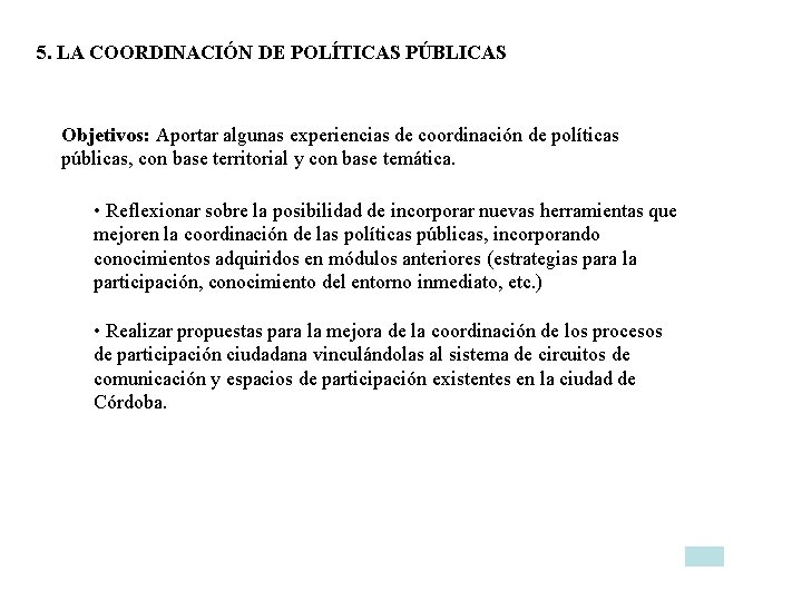 5. LA COORDINACIÓN DE POLÍTICAS PÚBLICAS Objetivos: Aportar algunas experiencias de coordinación de políticas