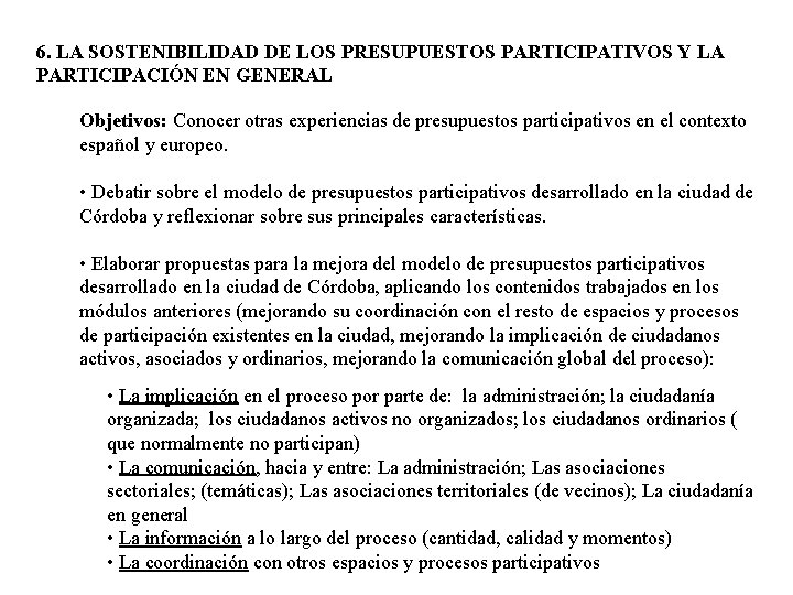 6. LA SOSTENIBILIDAD DE LOS PRESUPUESTOS PARTICIPATIVOS Y LA PARTICIPACIÓN EN GENERAL Objetivos: Conocer