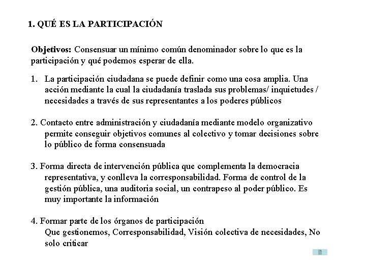 1. QUÉ ES LA PARTICIPACIÓN Objetivos: Consensuar un mínimo común denominador sobre lo que