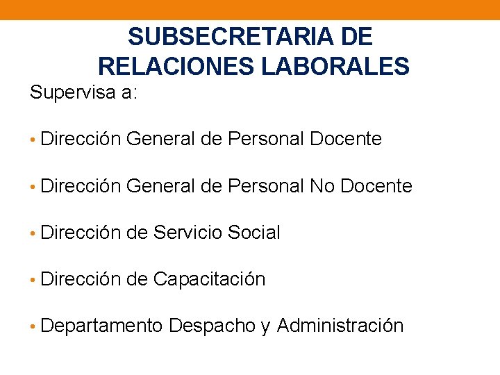 SUBSECRETARIA DE RELACIONES LABORALES Supervisa a: • Dirección General de Personal Docente • Dirección