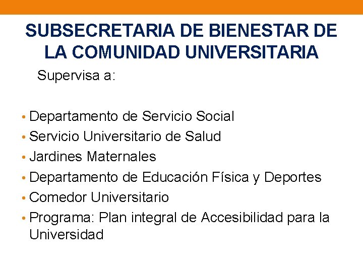 SUBSECRETARIA DE BIENESTAR DE LA COMUNIDAD UNIVERSITARIA Supervisa a: • Departamento de Servicio Social
