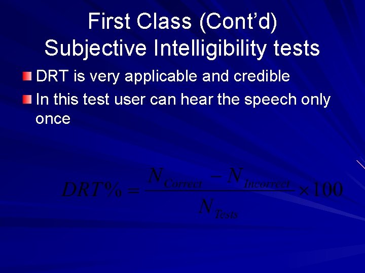 First Class (Cont’d) Subjective Intelligibility tests DRT is very applicable and credible In this