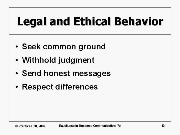 Legal and Ethical Behavior • Seek common ground • Withhold judgment • Send honest