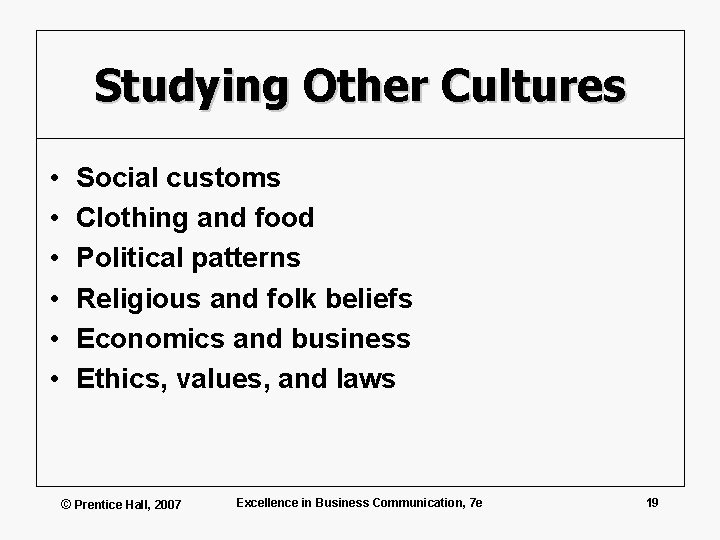 Studying Other Cultures • • • Social customs Clothing and food Political patterns Religious