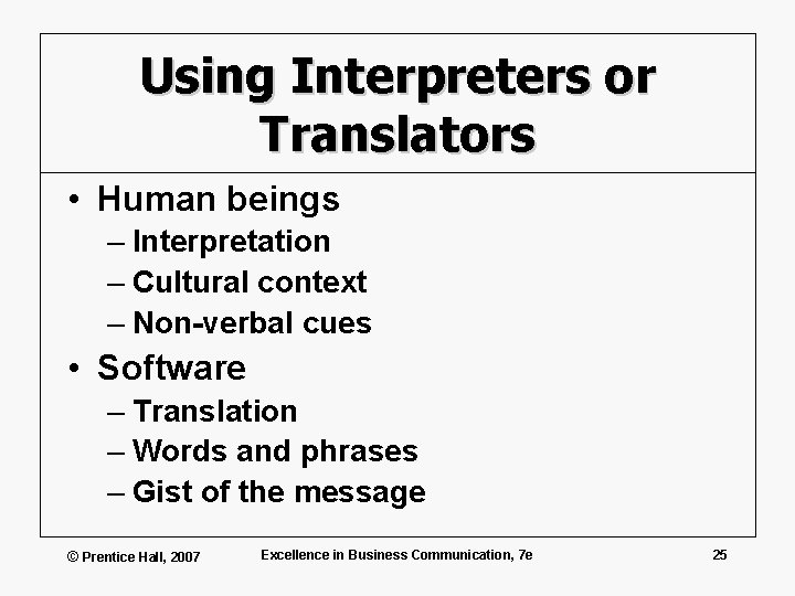 Using Interpreters or Translators • Human beings – Interpretation – Cultural context – Non-verbal